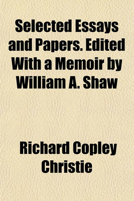 Book cover for Selected Essays and Papers. Edited with a Memoir by William A. Shaw