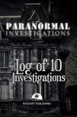 Book cover for Paranormal Investigations Log Journal for 10 investigations - 6" x 9" - 101 pages. Investigation process tables and individual notes.