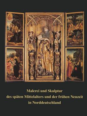 Book cover for Malerei Und Skulptur Des Spaten Mittelalters Und Der Fruhen Neuzeit in Norddeutschland