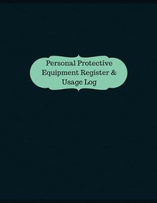Book cover for Personal Protective Equipment Register & Usage Log (Logbook, Journal - 126 pages