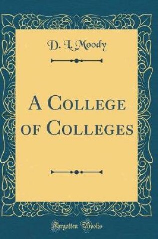 Cover of A College of Colleges (Classic Reprint)