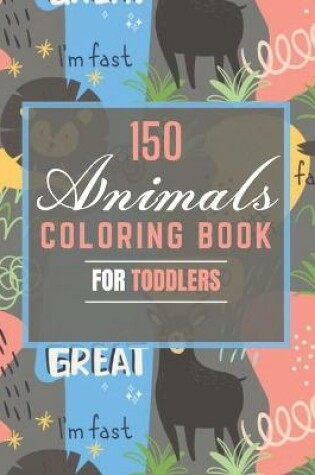 Cover of 150 Animals Coloring Book for Toddlers