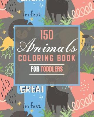 Book cover for 150 Animals Coloring Book for Toddlers