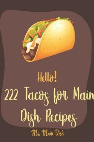 Cover of Hello! 222 Tacos for Main Dish Recipes