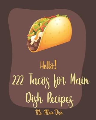 Book cover for Hello! 222 Tacos for Main Dish Recipes