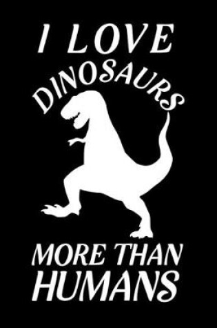 Cover of I love Dinosaurs more than humans