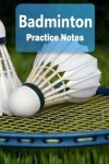 Book cover for Badminton Practice Notes