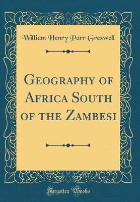 Book cover for Geography of Africa South of the Zambesi (Classic Reprint)