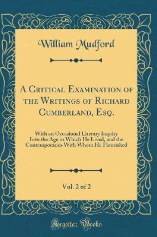 Cover of A Critical Examination of the Writings of Richard Cumberland, Esq., Vol. 2 of 2