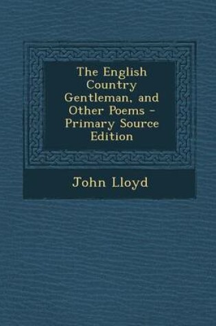 Cover of The English Country Gentleman, and Other Poems - Primary Source Edition