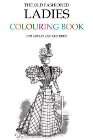 Cover of The Old Fashioned Ladies Colouring Book