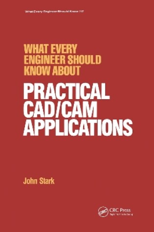 Cover of What Every Engineer Should Know about Practical Cad/cam Applications