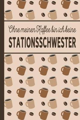 Book cover for Ohne meinen Kaffee bin ich keine Stationsschwester