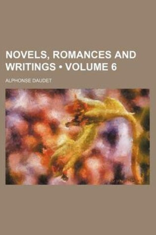 Cover of Novels, Romances and Writings (Volume 6)