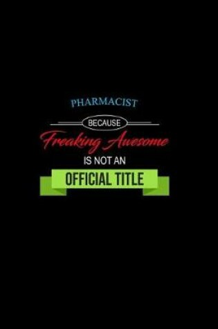 Cover of Pharmacist Because Freaking Awesome Is Not an Official Title