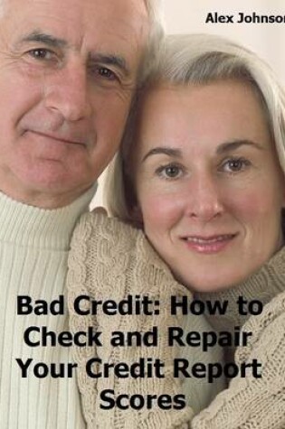 Cover of Bad Credit: How to Check and Repair Your Credit Report Scores