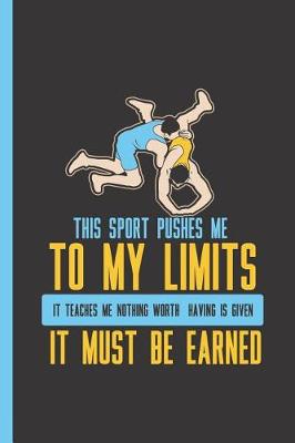 Book cover for This Sport Pushes Me to My Limits, It Teaches Me Nothing Worth Having Is Given - It Must Be Earned