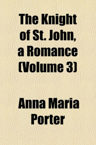 Cover of The Knight of St. John, a Romance (Volume 3)