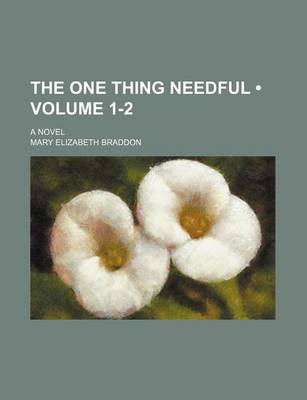 Book cover for The One Thing Needful (Volume 1-2); A Novel