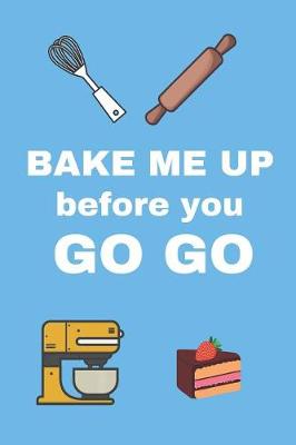 Book cover for Bake Me Up Before You Go Go
