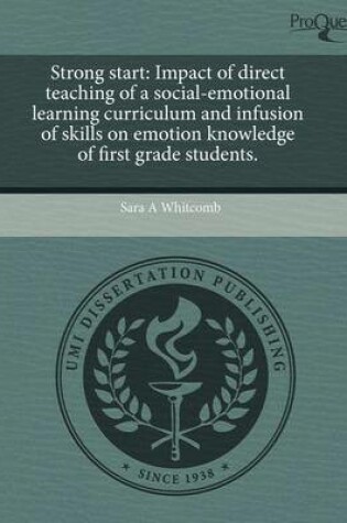 Cover of Strong Start: Impact of Direct Teaching of a Social-Emotional Learning Curriculum and Infusion of Skills on Emotion Knowledge of Fir