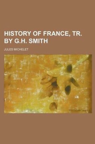 Cover of History of France, Tr. by G.H. Smith