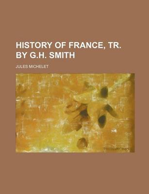 Book cover for History of France, Tr. by G.H. Smith