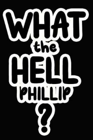 Cover of What the Hell Phillip?