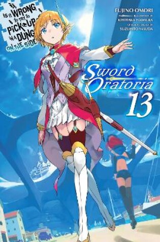 Cover of Is It Wrong to Try to Pick Up Girls in a Dungeon? On the Side: Sword Oratoria, Vol. 13 (light novel)