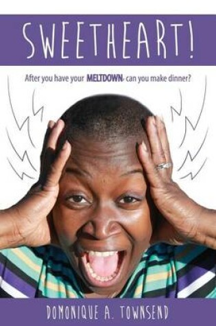 Cover of Sweetheart! After You Have Your Meltdown, Can You Make Dinner?