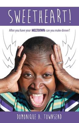 Book cover for Sweetheart! After You Have Your Meltdown, Can You Make Dinner?
