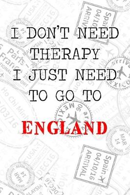 Book cover for I Don't Need Therapy I Just Need To Go To England