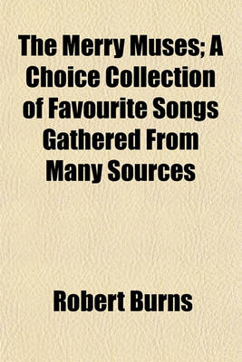 Book cover for The Merry Muses; A Choice Collection of Favourite Songs Gathered from Many Sources