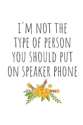 Book cover for I'm Not the Type of Person You Should Put on Speaker Phone