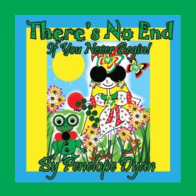 Book cover for There's No End . . . If You Never Begin!