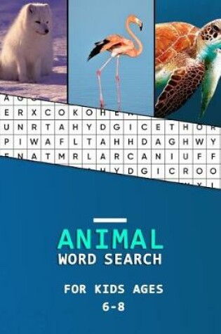 Cover of Animal word search for kids ages 6-8