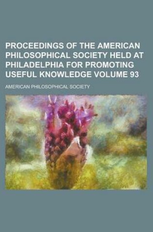 Cover of Proceedings of the American Philosophical Society Held at Philadelphia for Promoting Useful Knowledge Volume 93