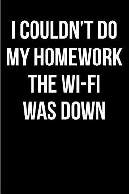 Book cover for I Couldn't Do My Homework the Wi-Fi Was Down