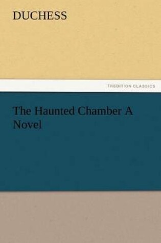 Cover of The Haunted Chamber a Novel