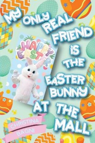 Cover of My Only Real Friend is the Easter Bunny at the Mall