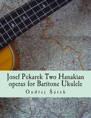 Book cover for Josef Pekarek Two Hanakian operas for Baritone Ukulele