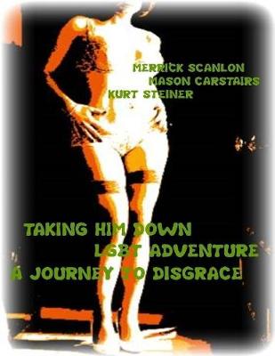 Book cover for Taking Him Down - Lgbt Adventure - A Journey to Disgrace