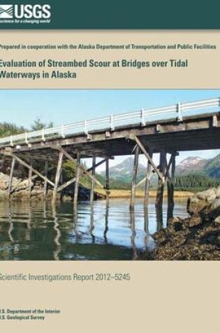 Cover of Evaluation of Streambed Scour at Bridges over Tidal Waterways in Alaska