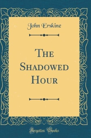 Cover of The Shadowed Hour (Classic Reprint)