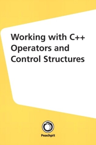 Cover of Working with C++ Operators and Control Structures