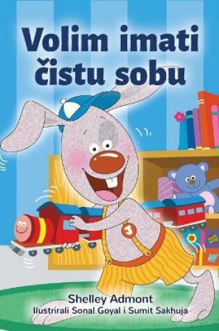 Cover of I Love to Keep My Room Clean (Croatian Book for Kids)