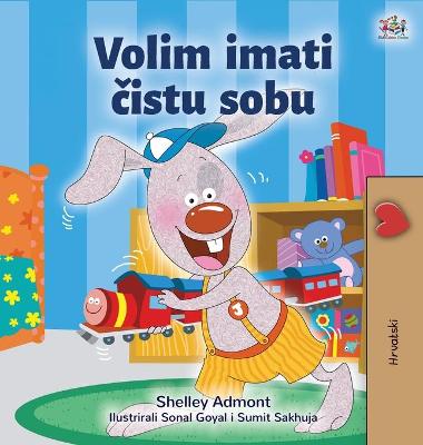 Cover of I Love to Keep My Room Clean (Croatian Book for Kids)