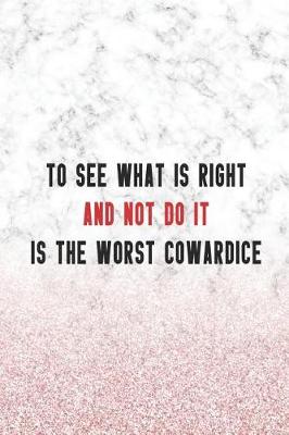 Cover of To See What Is right And Not Do It Is the Worst Cowardice