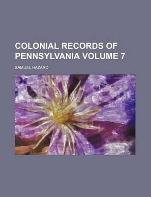 Book cover for Colonial Records of Pennsylvania Volume 7