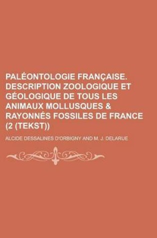 Cover of Paleontologie Francaise. Description Zoologique Et Geologique de Tous Les Animaux Mollusques & Rayonnes Fossiles de France (2 (Tekst))